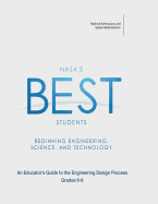 NASA's Best Students - Beginning Engineering, Science, and Technology: An Educator's Guide to the Engineering Design Process Grades K-2