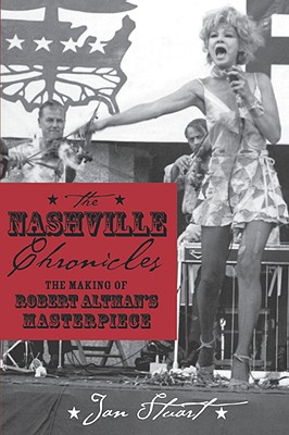 Nashville Chronicles: The Making of Robert Altman's Masterpiece - Stuart, Jan