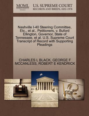 Nashville I-40 Steering Committee, Etc., et al., Petitioners, V. Buford Ellington, Governor, State of Tennessee, et al. U.S. Supreme Court Transcript of Record with Supporting Pleadings - Black, Charles L, Jr., and McCanless, George F, and Kendrick, Robert E