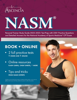 NASM Personal Trainer Study Guide 2022-2023: Test Prep with 250+ Practice Questions and Detailed Answers for the National Academy of Sports Medicine CPT Exam - Falgout