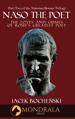 Naso The Poet, The Loves and Crimes of Rome's Greatest Poet - Boche ski, Jacek, and Pinch, Tom (Translated by)