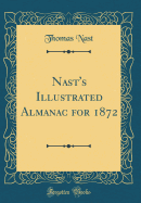 Nast's Illustrated Almanac for 1872 (Classic Reprint)