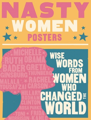 Nasty Women Posters: 30 Broadsides with Wise Words from Women Who Changed the World - Cider Mill Press