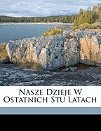 Nasze Dzieje W Ostatnich Stu Latach