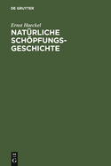 Natrliche Schpfungsgeschichte: Gemeinverstndliche Wissenschaftliche Vortrge ber Die Entwickelungslehre Im Allgemeinen Und Diejenige Von Darwin, Goethe Und Lamarck Im Besonderen