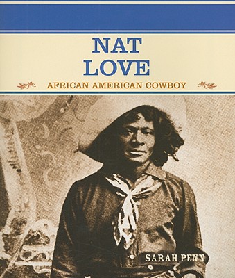 Nat Love: African American Cowboy - Penn, Sarah