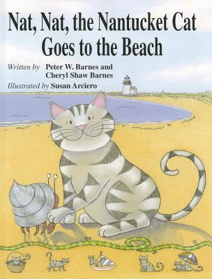 Nat, Nat, the Nantucket Cat Goes to the Beach - Barnes, Peter W, and Barnes, Cheryl Shaw