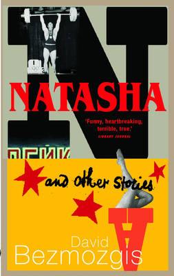 Natasha And Other Stories - Bezmozgis, David