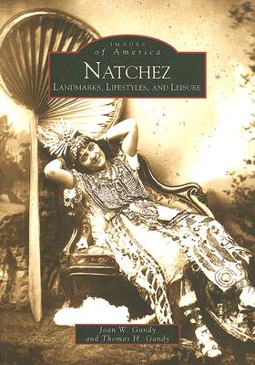 Natchez: Landmarks, Lifestyles, and Leisure - Gandy, Joan W, and Gandy, Thomas H