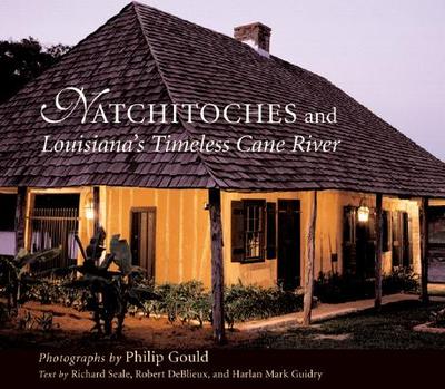 Natchitoches and Louisiana's Timeless Cane River - Gould, Philip, and Harling, Robert (Introduction by)