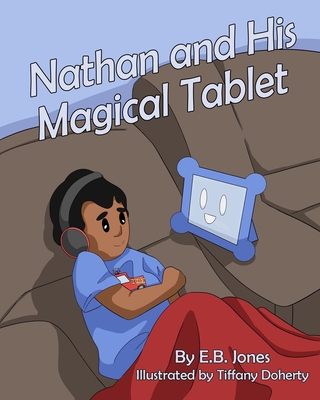 Nathan and His Magical Tablet - Jones, E B