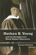 Nathan B. Young and the Struggle Over Black Higher Education: Volume 1