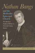 Nathan Bangs and the Methodist Episcopal Church: The Spread of Scriptural Holiness in Nineteenth-Century America