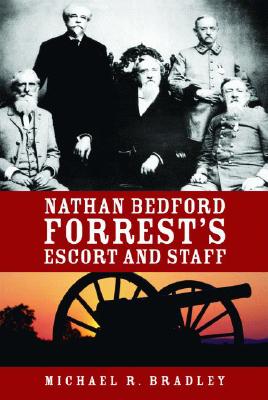 Nathan Bedford Forrest's Escort and Staff - Bradley, Michael