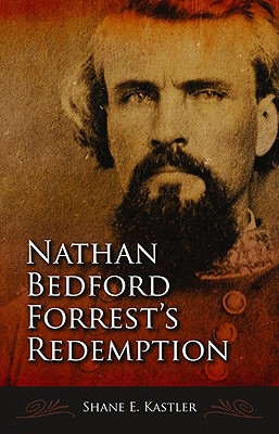 Nathan Bedford Forrest's Redemption - Kastler, Shane