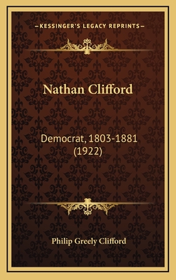 Nathan Clifford: Democrat, 1803-1881 (1922) - Clifford, Philip Greely