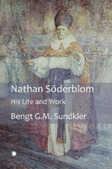 Nathan Sderblom: His Life and Work