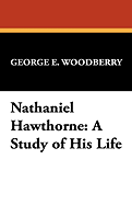 Nathaniel Hawthorne: A Study of His Life