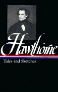 Nathaniel Hawthorne: Tales and Sketches (LOA #2): Twice-told Tales / Mosses from an Old Manse / The Snow-Image / A Wonder Book /  Tanglewood Tales / uncollected stories