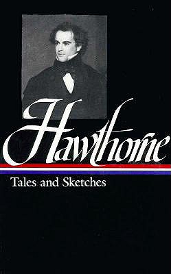 Nathaniel Hawthorne: Tales and Sketches (LOA #2): Twice-told Tales / Mosses from an Old Manse / The Snow-Image / A Wonder Book /  Tanglewood Tales / uncollected stories - Hawthorne, Nathaniel