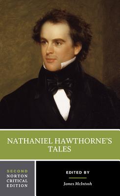 Nathaniel Hawthorne's Tales: A Norton Critical Edition - Hawthorne, Nathaniel, and McIntosh, James (Editor)
