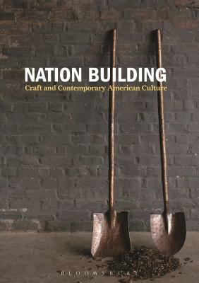 Nation Building: Craft and Contemporary American Culture - Bell, Nicholas R. (Editor)