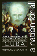 Nation for All: Race, Inequality, and Politics in Twentieth-Century Cuba