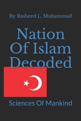 Nation Of Islam Decoded: Sciences Of Mankind - Muhammad, Rasheed L