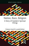 Nation, Race, Religion: A Story of Sweden's Spiritual Vikings