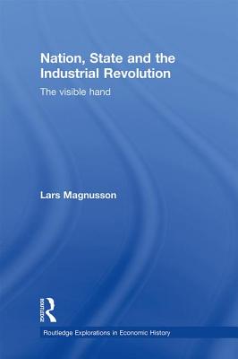 Nation, State and the Industrial Revolution: The Visible Hand - Magnusson, Lars