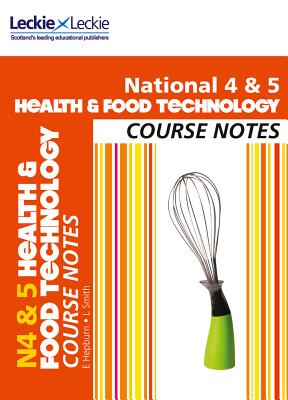 National 4/5 Health and Food Technology Course Notes - Hepburn, Edna, and Smith, Lynn, and Leckie (Prepared for publication by)