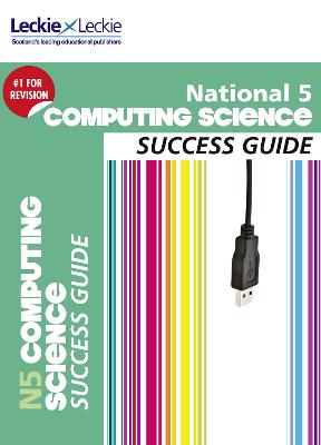 National 5 Computing Science Success Guide - Krachan, Ray, and Hastings, and Leckie (Prepared for publication by)