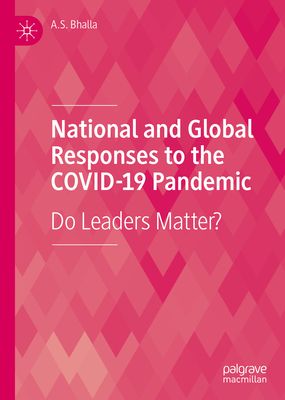 National and Global Responses to the Covid-19 Pandemic: Do Leaders Matter? - Bhalla, A S