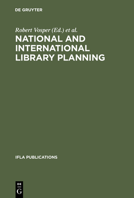 National and international library planning: Key papers presented at the 40th session of the IFLA General Council, Washington, DC, 1974 - Vosper, Robert (Editor), and Newkirk, Leone I. (Editor)