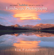 National Audubon Society Guide to Landscape Photography - Fitzharris, Tim (Photographer)