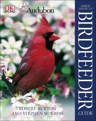 National Audubon Society North American Birdfeeder Guide - Kreu, Stephen, and Kress, Stephen, and Burton, Robert