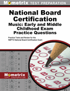 National Board Certification Music: Early and Middle Childhood Exam Practice Questions: Practice Tests and Review for the Nbpts National Board Certification Exam