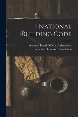 National Building Code - National Board of Fire Underwriters (Creator), and American Insurance Association (Creator)