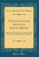 National Cancer Institute Annual Report: July 1, 1975 Through June 30, 1976; Part II-B, Division of Cancer Biology and Diagnosis (Classic Reprint)
