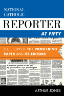 National Catholic Reporter at Fifty: The Story of the Pioneering Paper and Its Editors