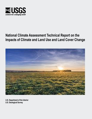 National Climate Assessment Technical Report on the Impacts of Climate and Land Use and Land Cover Change - Survey, U S Geological, and Interior, U S Department of the