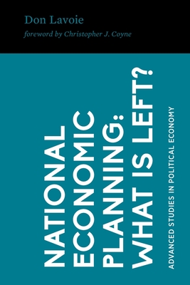 National Economic Planning: What Is Left? - Coyne, Christopher J (Foreword by), and Lavoie, Don