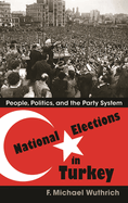 National Elections in Turkey: People, Politics, and the Party System