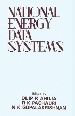 National Energy Data Systems: Proceedings of an International Workshop - Pachauri, R. K., and Ahuja, Dillip R.