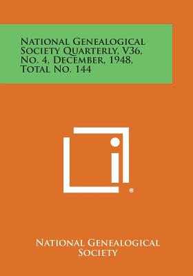 National Genealogical Society Quarterly, V36, No. 4, December, 1948, Total No. 144 - National Genealogical Society