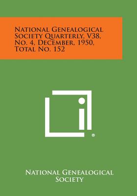 National Genealogical Society Quarterly, V38, No. 4, December, 1950, Total No. 152 - National Genealogical Society