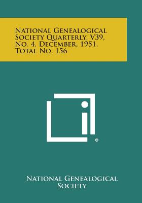 National Genealogical Society Quarterly, V39, No. 4, December, 1951, Total No. 156 - National Genealogical Society