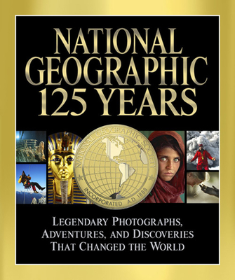 National Geographic: 125 Years: Legendary Photographs, Adventures, and Discoveries That Changed the World - Jenkins, Mark Collins