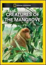 National Geographic: Creatures of the Mangrove - 