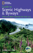 National Geographic Guide to Scenic Highways and Byways: The 275 Best Drives in the U.S.